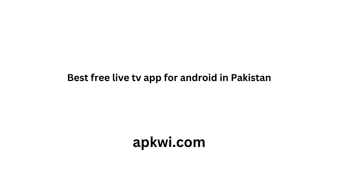 Best free live tv app for android in pakistan