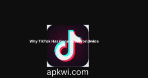 Why TikTok Has Gone Viral Worldwide