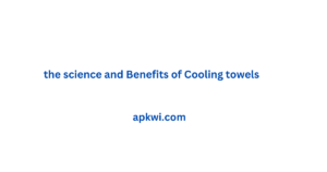 the science and Benefits of Cooling towels